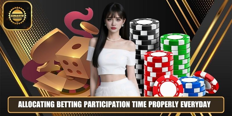 Allocating betting participation time properly everyday