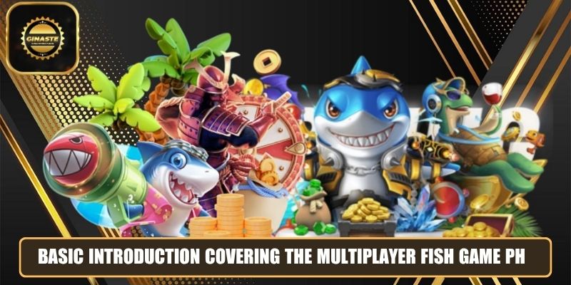 Basic introduction covering the multiplayer fish game PH