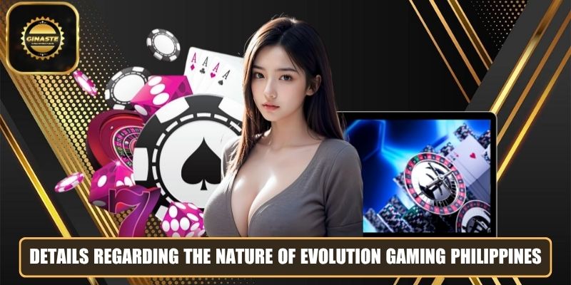 Details regarding the nature of Evolution Gaming Philippines