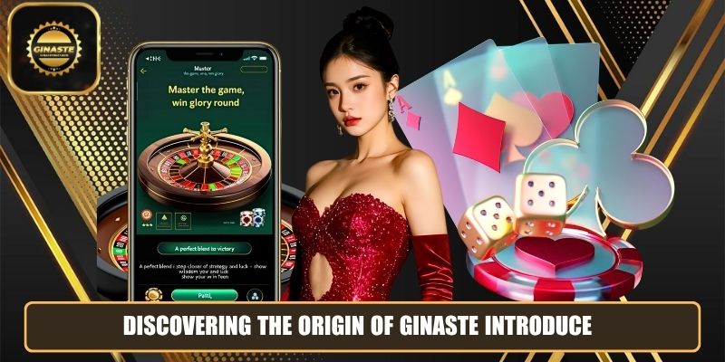 Discovering the origin of GINASTE introduce