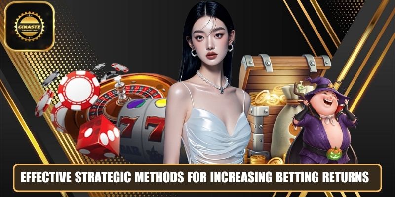Effective strategic methods for increasing betting returns
