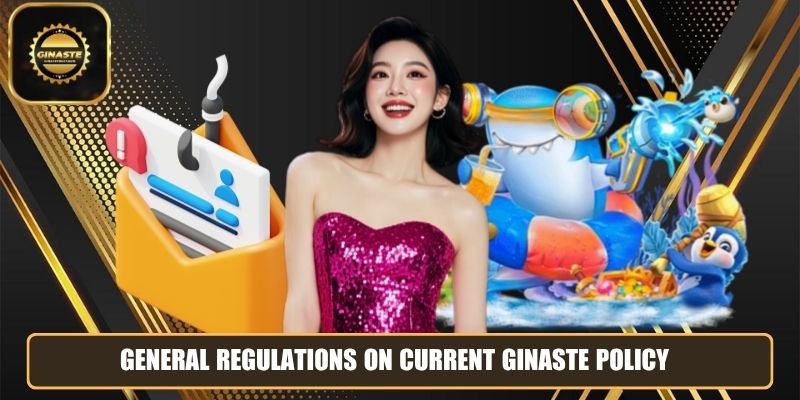 General regulations on current GINASTE policy