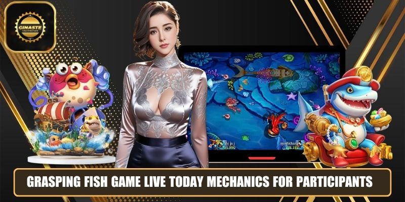 Grasping fish game live today mechanics for participants