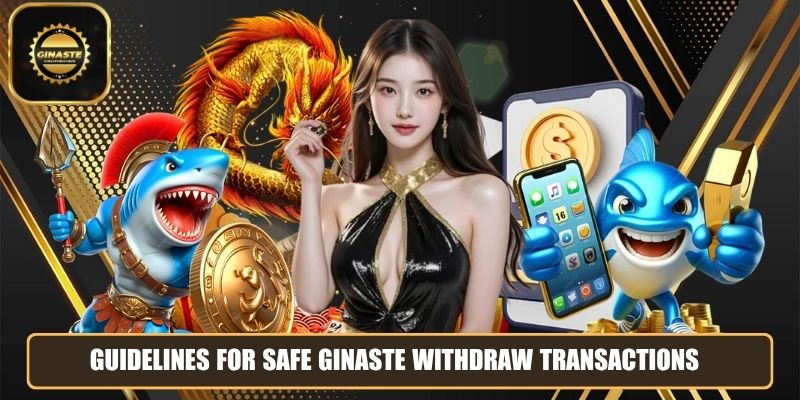 Guidelines for safe GINASTE withdraw transactions