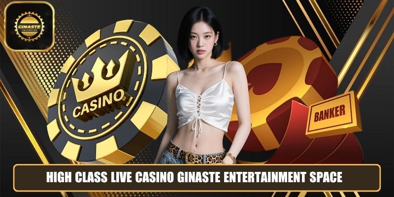 High class live casino GINASTE entertainment space