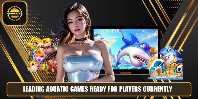 Leading aquatic games ready for players currently