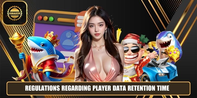 Regulations regarding player data retention time