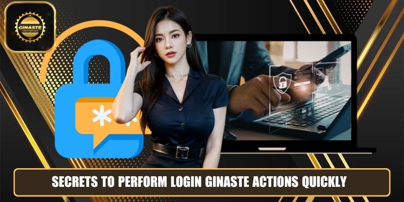 Secrets to perform login GINASTE actions quickly
