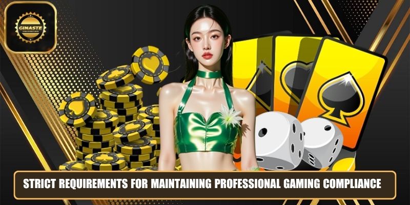 Strict requirements for maintaining professional gaming compliance