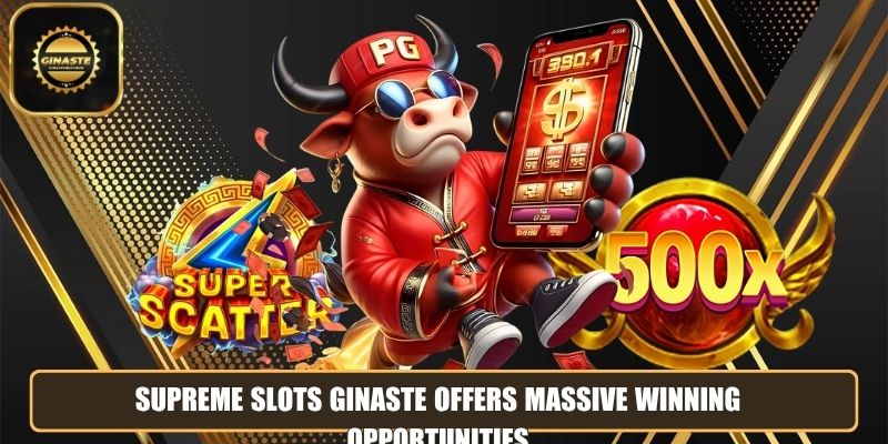 Supreme slots GINASTE offers massive winning opportunities