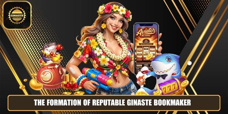 The formation of reputable GINASTE bookmaker