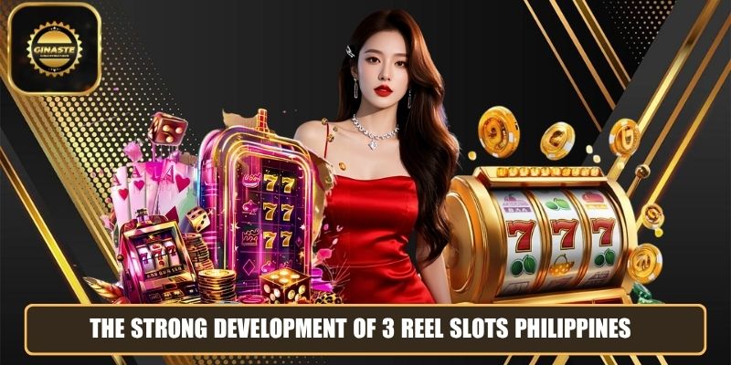 The strong development of 3 reel slots Philippines