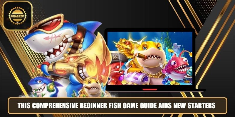 This comprehensive beginner fish game guide aids new starters